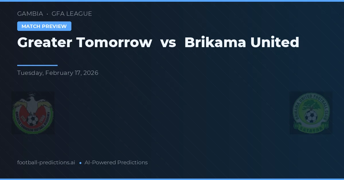 Greater Tomorrow vs Brikama United — voorspelling en vooruitblik wedstrijd