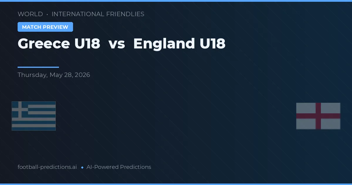 Greece U19 vs Engeland U18 — voorspelling en vooruitblik wedstrijd