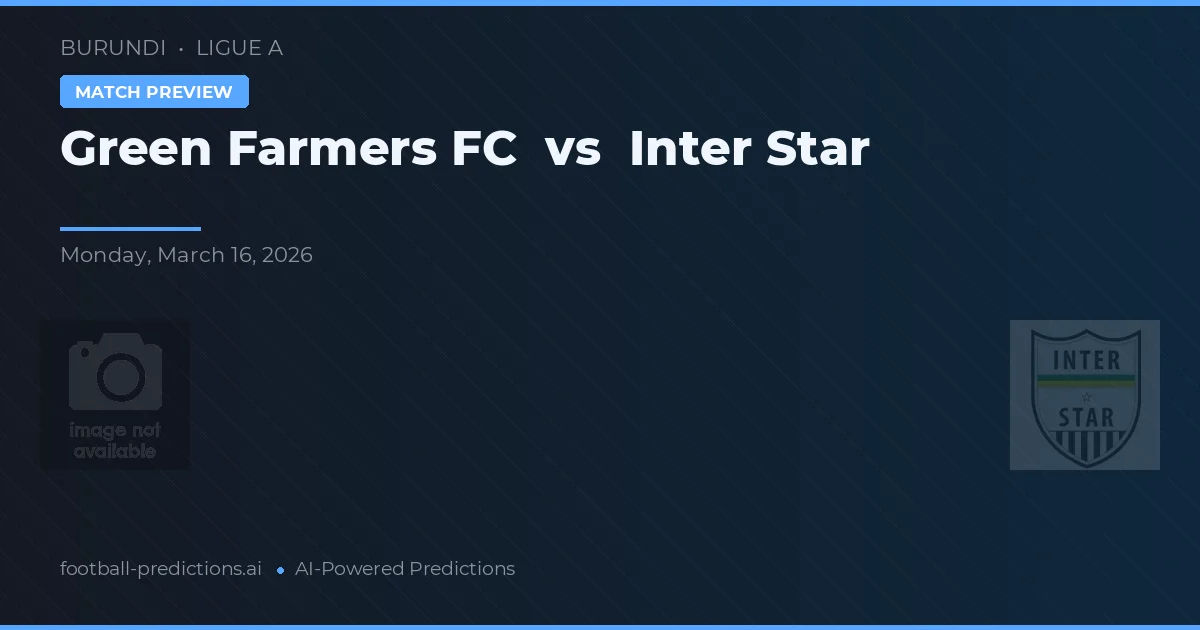 Green Farmers FC vs Inter Star — voorspelling en vooruitblik wedstrijd
