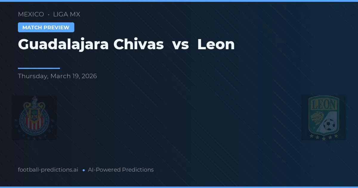 Chivas Guadalajara vs León — voorspelling en vooruitblik wedstrijd