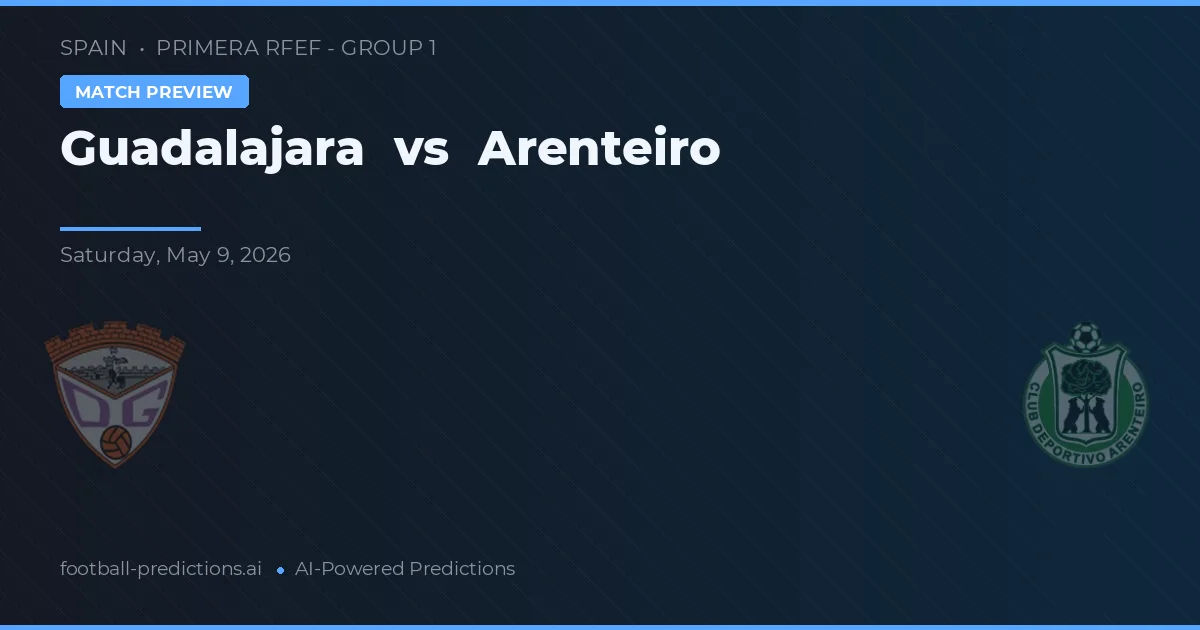 Guadalajara vs Arenteiro — voorspelling en vooruitblik wedstrijd