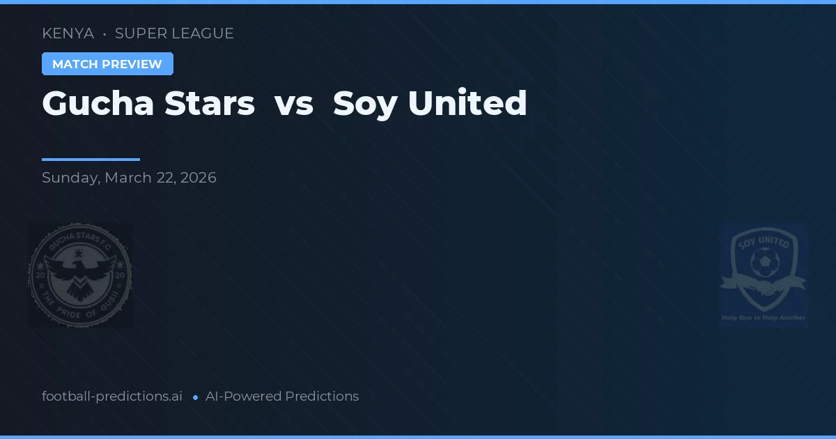 Gucha Stars vs Soy United — voorspelling en vooruitblik wedstrijd