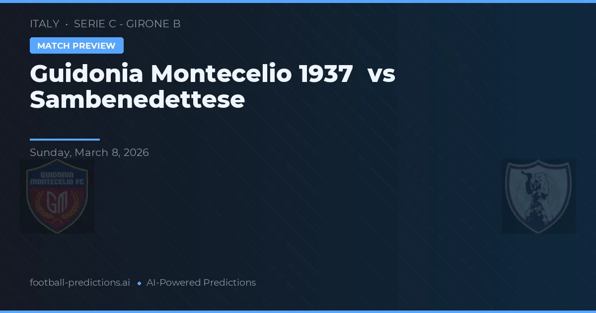 Guidonia Montecelio 1937 vs Sambenedettese — voorspelling en vooruitblik wedstrijd