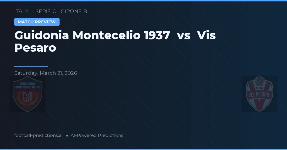 Guidonia Montecelio 1937 vs Vis Pesaro — voorspelling en vooruitblik wedstrijd