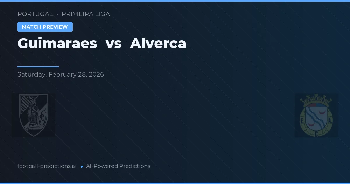 Vitoria Guimarães vs Alverca — voorspelling en vooruitblik wedstrijd