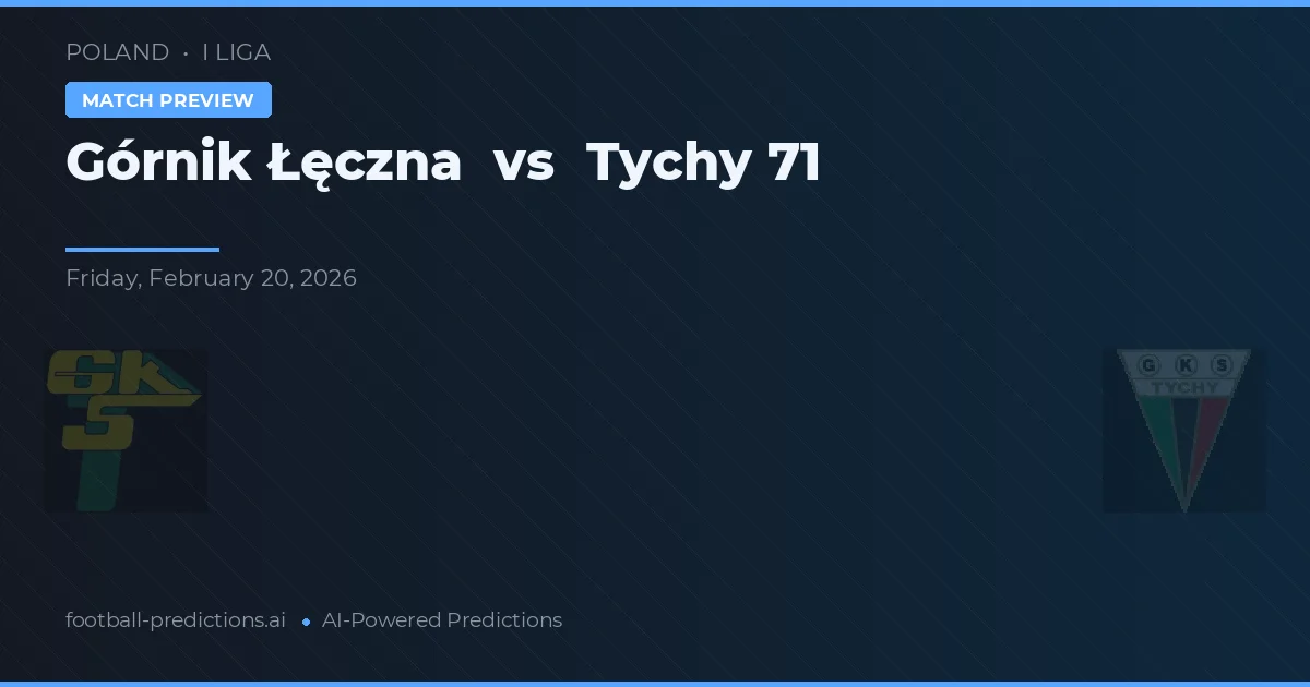 Górnik Łęczna vs Tychy 71 — voorspelling en vooruitblik wedstrijd