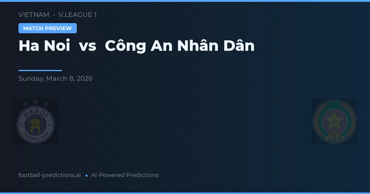 Hanoi vs Công An Nhân Dân — voorspelling en vooruitblik wedstrijd