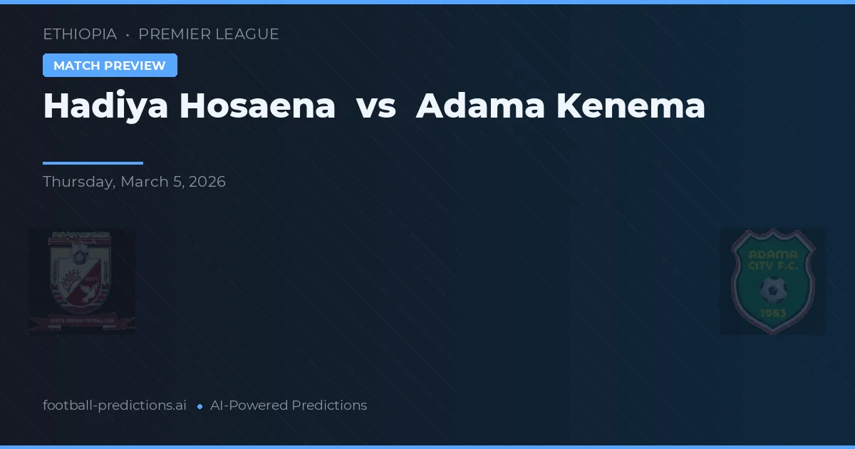 Hadiya Hosaena vs Adama Kenema — voorspelling en vooruitblik wedstrijd
