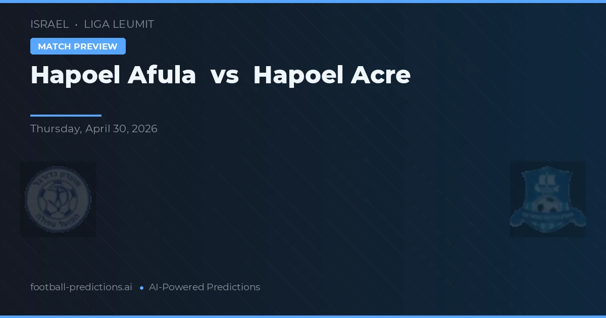 Hapoel Afula vs Hapoel Acre — voorspelling en vooruitblik wedstrijd
