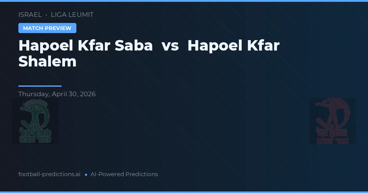 Hapoel Kfar Shalem vs Hapoel Kfar Saba — voorspelling en vooruitblik wedstrijd