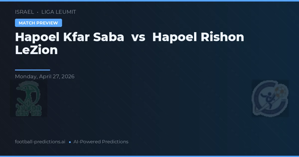 Hapoel Rishon LeZion vs Hapoel Kfar Saba — voorspelling en vooruitblik wedstrijd