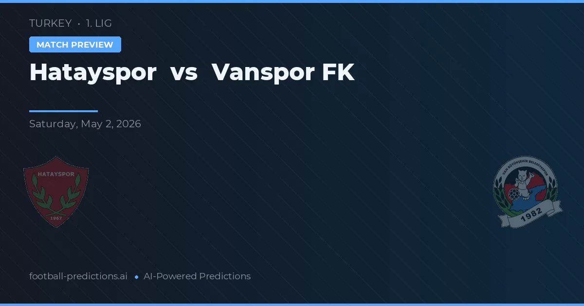 Hatayspor vs Vanspor FK — voorspelling en vooruitblik wedstrijd