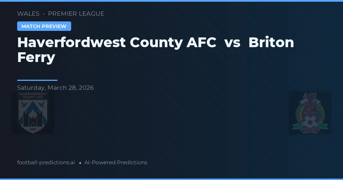 Haverfordwest County AFC vs Briton Ferry — voorspelling en vooruitblik wedstrijd