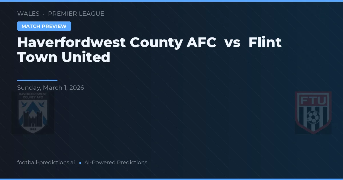 Haverfordwest County AFC vs Flint Town United — voorspelling en vooruitblik wedstrijd