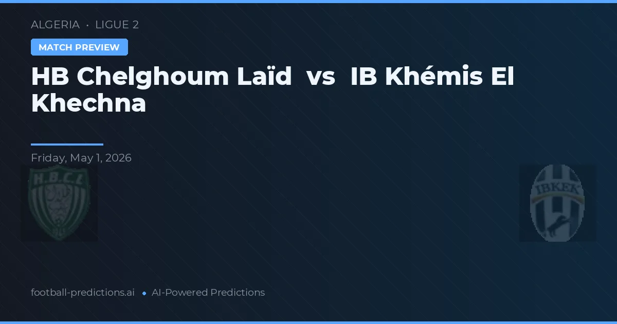 HB Chelghoum Laïd vs IB Khémis El Khechna — voorspelling en vooruitblik wedstrijd