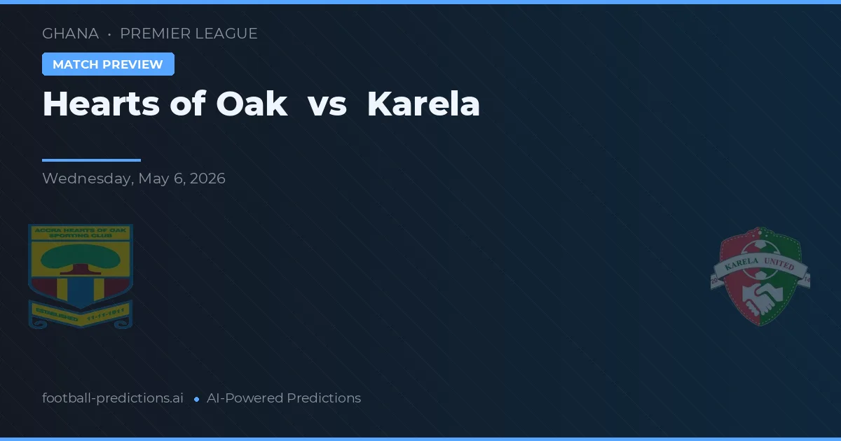 Hearts of Oak vs Karela — voorspelling en vooruitblik wedstrijd