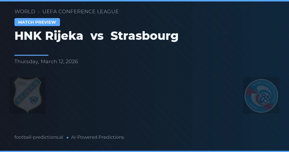 HNK Rijeka vs Strasbourg — voorspelling en vooruitblik wedstrijd