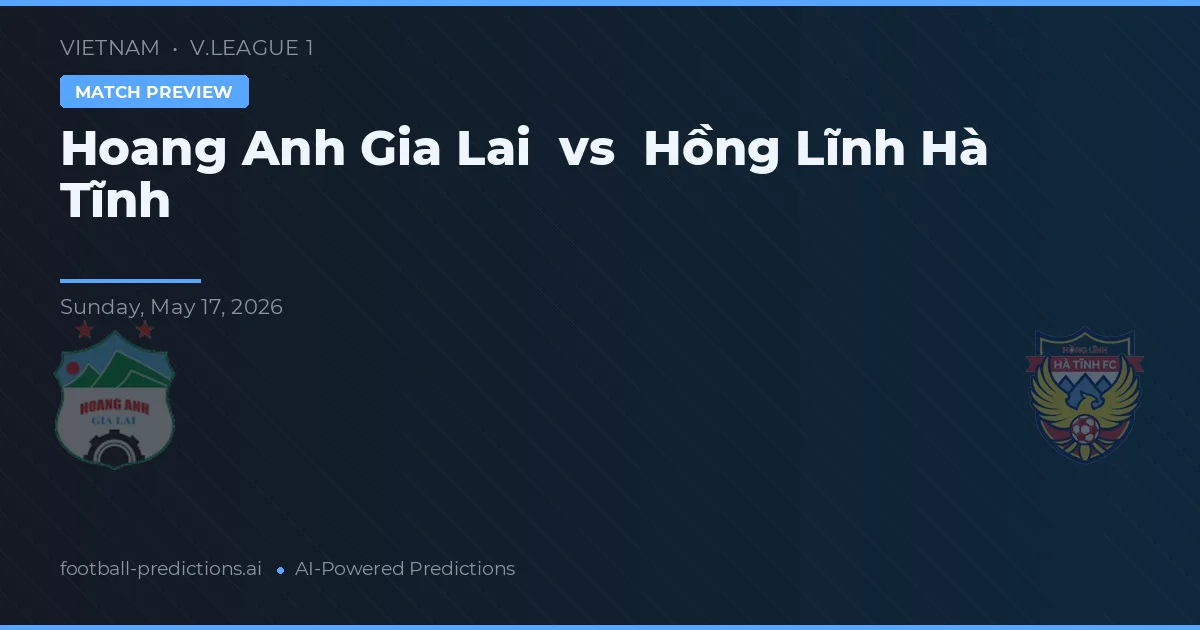 Hoàng Anh Gia Lai vs Hồng Lĩnh Hà Tĩnh — voorspelling en vooruitblik wedstrijd