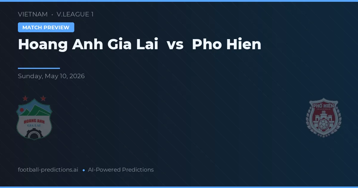 Hoàng Anh Gia Lai vs Pho Hien — voorspelling en vooruitblik wedstrijd