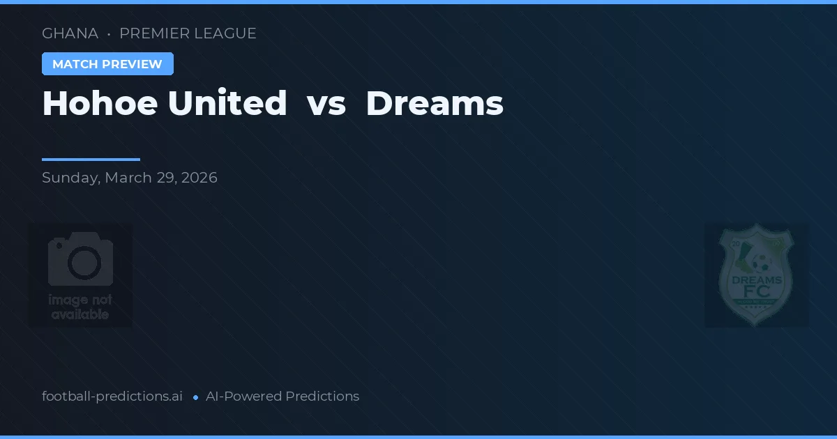 Hohoe United vs Dreams — voorspelling en vooruitblik wedstrijd