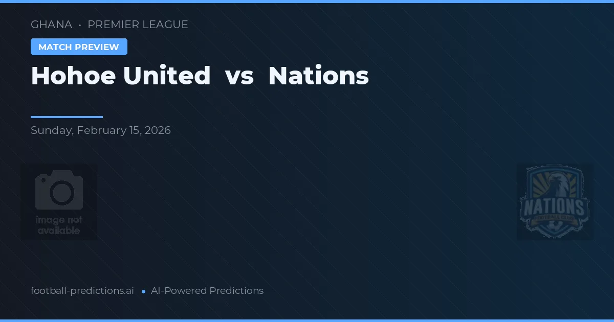 Hohoe United vs Naties — voorspelling en vooruitblik wedstrijd