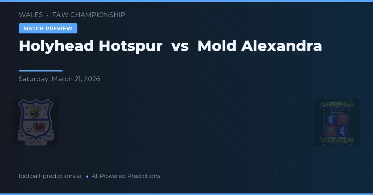 Holyhead Hotspur vs Mold Alexandra — voorspelling en vooruitblik wedstrijd