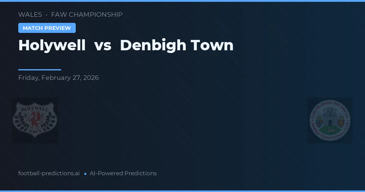 Holywell vs Denbigh Town — voorspelling en vooruitblik wedstrijd