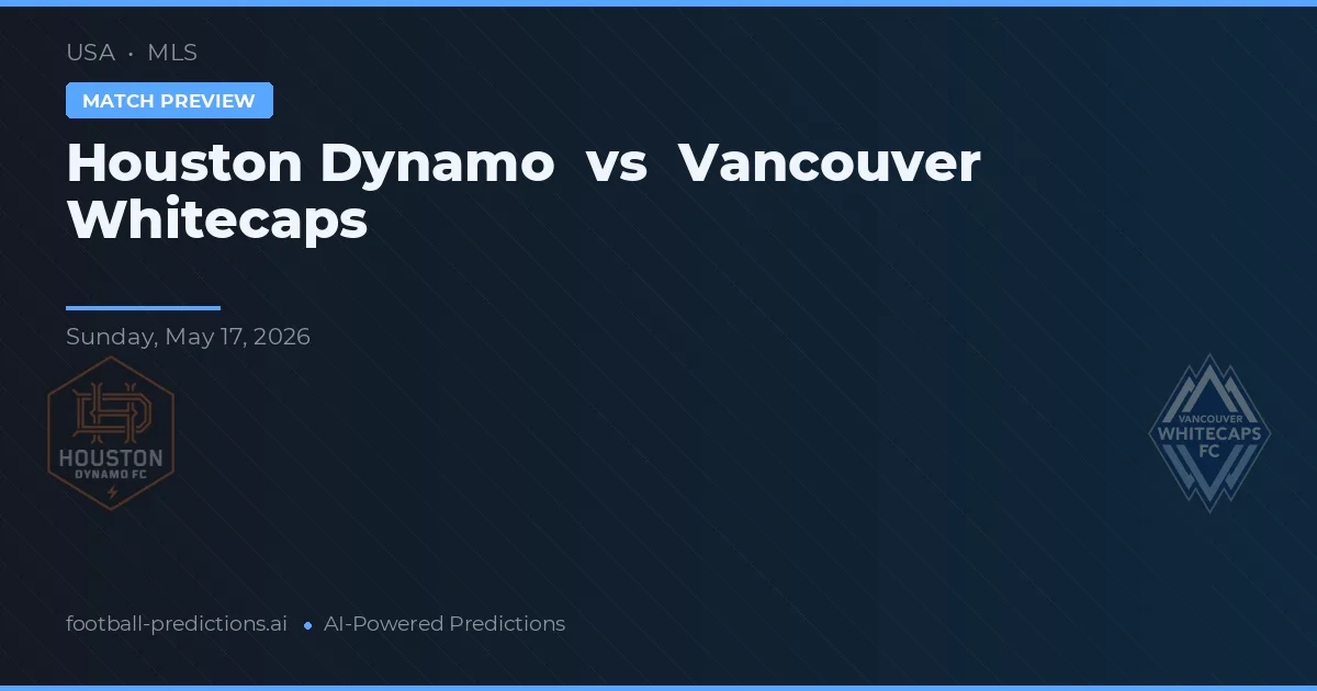Houston Dynamo vs Vancouver Whitecaps — voorspelling en vooruitblik wedstrijd