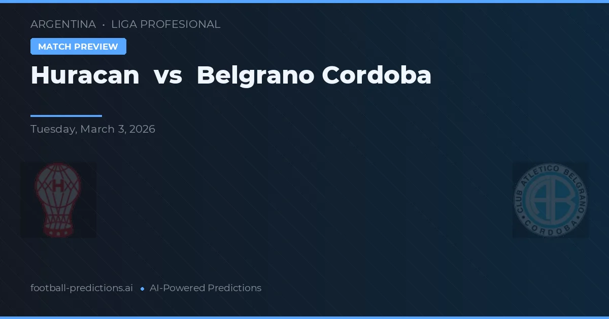 Huracán vs Belgrano Córdoba — voorspelling en vooruitblik wedstrijd