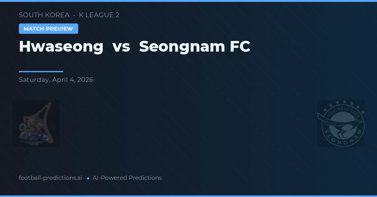 Hwaseong vs Seongnam FC — voorspelling en vooruitblik wedstrijd