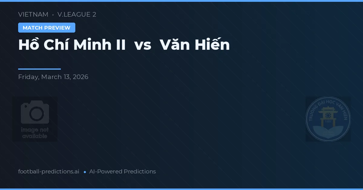 Ho Chi Minh City II vs Văn Hiến — voorspelling en vooruitblik wedstrijd