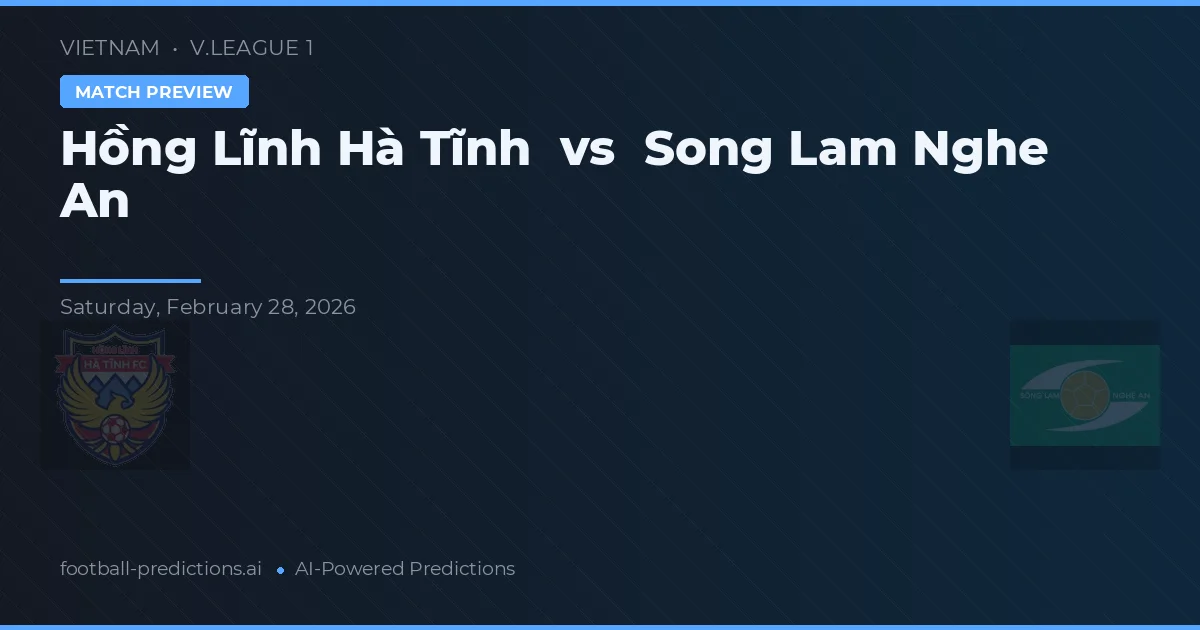 Hồng Lĩnh Hà Tĩnh vs Sông Lam Nghệ An — voorspelling en vooruitblik wedstrijd