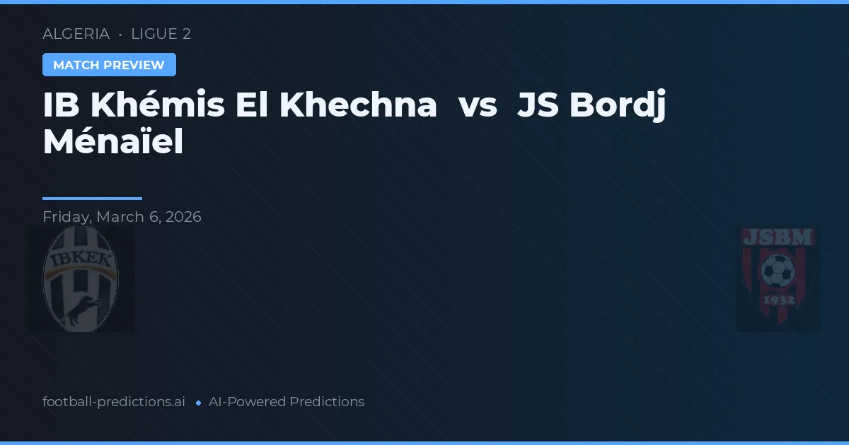IB Khémis El Khechna vs JS Bordj Ménaïel — voorspelling en vooruitblik wedstrijd