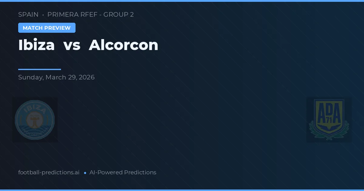 Ibiza vs Alcorcón — voorspelling en vooruitblik wedstrijd