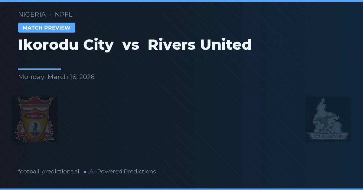 Ikorodu City vs Rivers United — voorspelling en vooruitblik wedstrijd