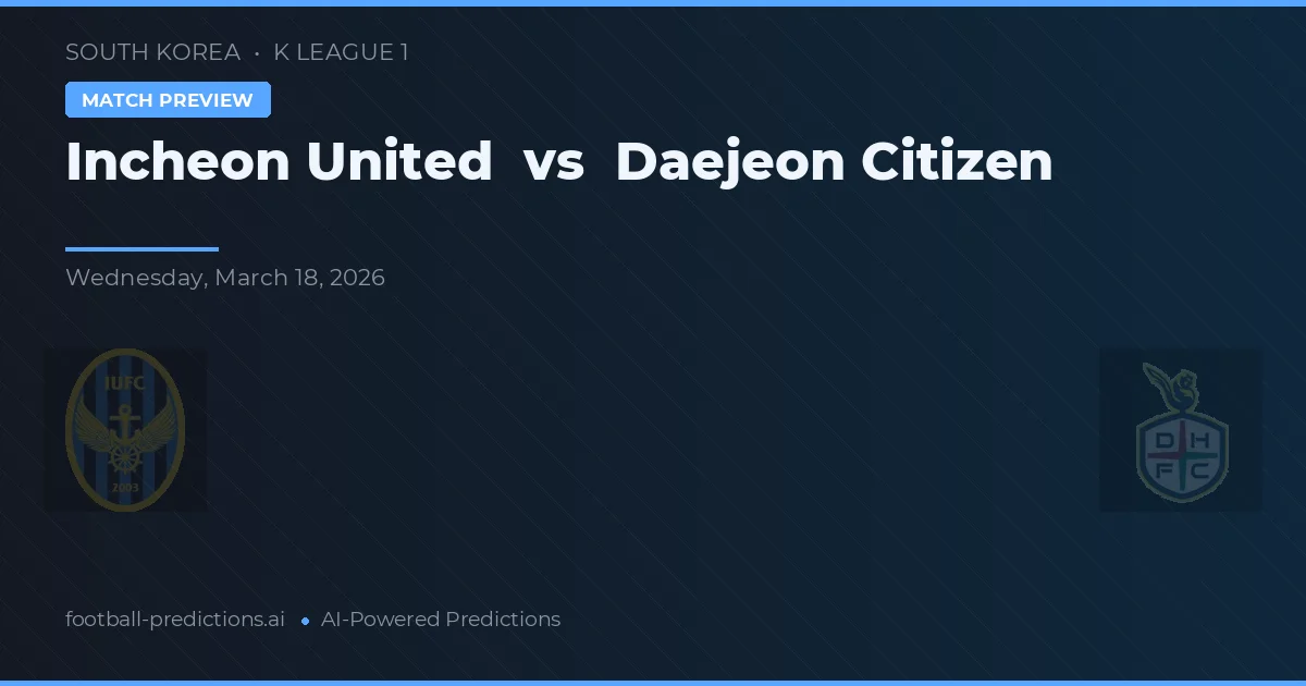 Incheon United vs Daejeon Citizen — voorspelling en vooruitblik wedstrijd