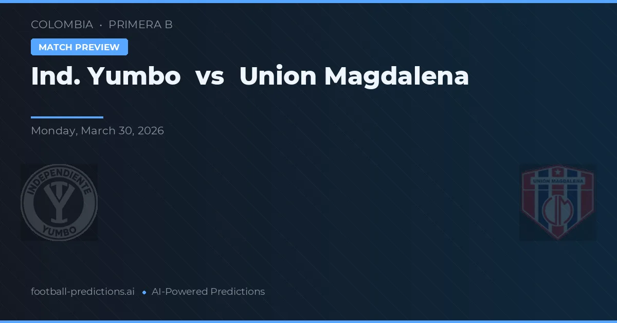 Ind. Yumbo vs Union Magdalena — voorspelling en vooruitblik wedstrijd