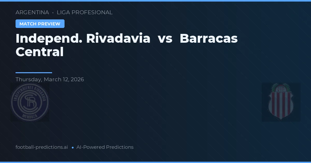 Independiente Rivadavia vs Barracas Central — voorspelling en vooruitblik wedstrijd