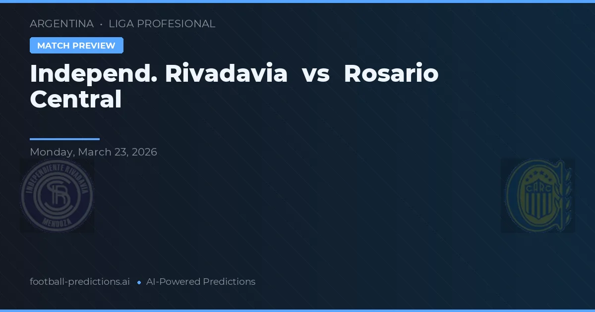 Independiente Rivadavia vs Rosario Central — voorspelling en vooruitblik wedstrijd