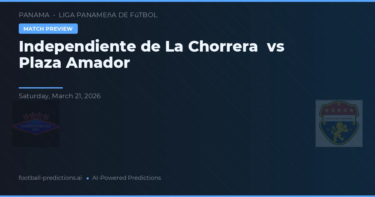 Independiente de La Chorrera vs Plaza Amador — voorspelling en vooruitblik wedstrijd