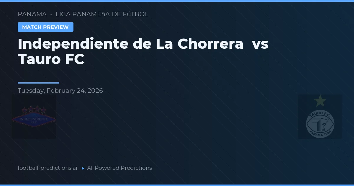 Independiente de La Chorrera vs Tauro FC — voorspelling en vooruitblik wedstrijd