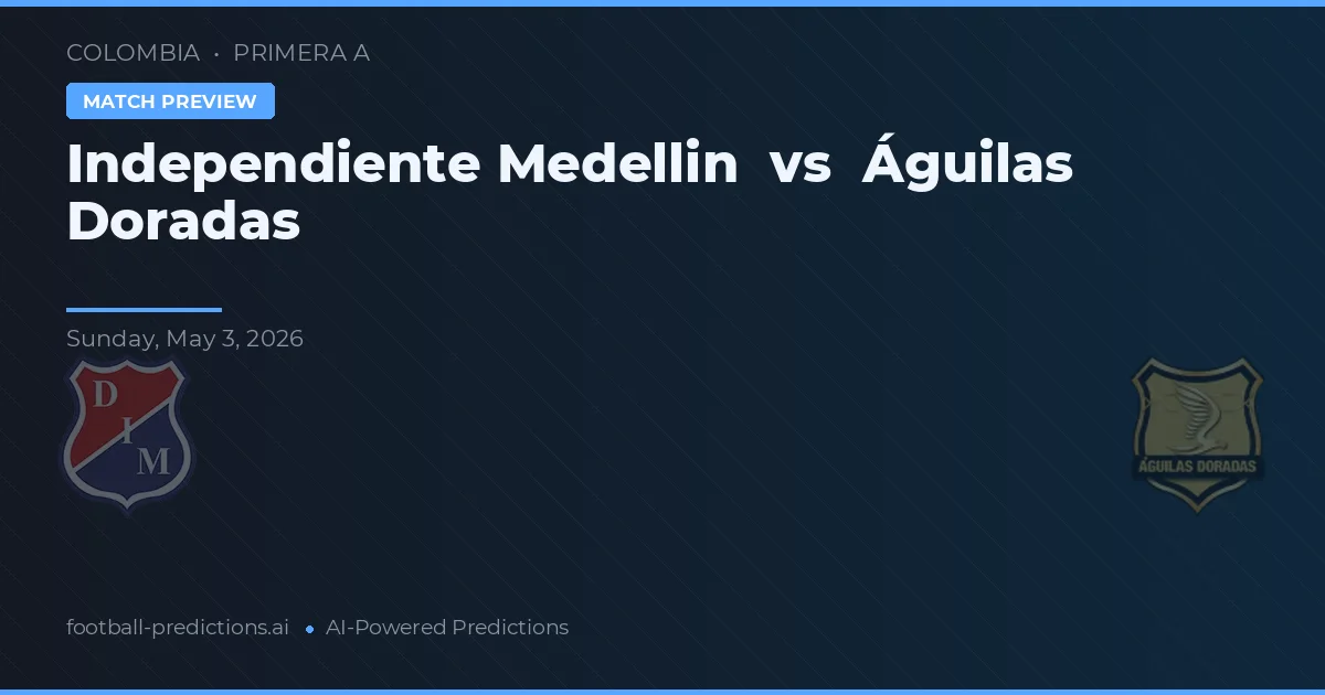 Independiente Medellín vs Águilas Doradas — voorspelling en vooruitblik wedstrijd