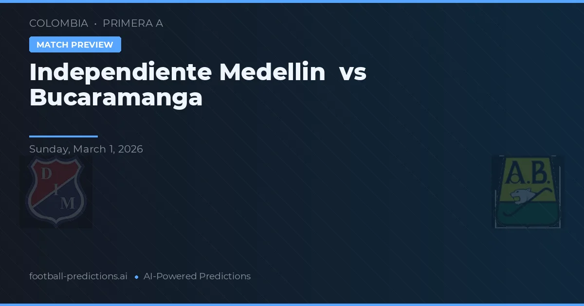 Independiente Medellín vs Bucaramanga — voorspelling en vooruitblik wedstrijd