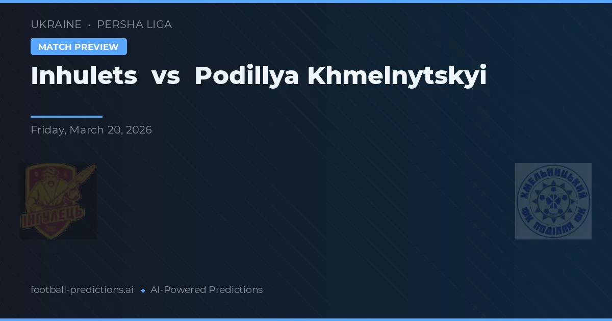 Inhulets vs Podillya Khmelnytskyi — voorspelling en vooruitblik wedstrijd