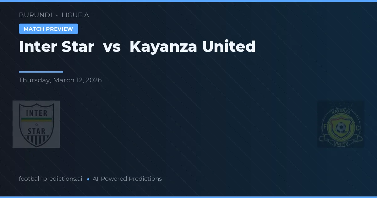 Inter Star vs Kayanza United — voorspelling en vooruitblik wedstrijd