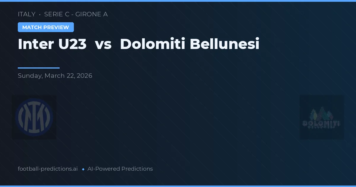 Inter U23 vs Dolomiti Bellunesi — voorspelling en vooruitblik wedstrijd
