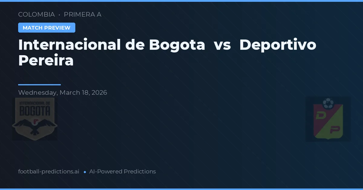 Independiente de Bogotá vs Deportivo Pereira — voorspelling en vooruitblik wedstrijd