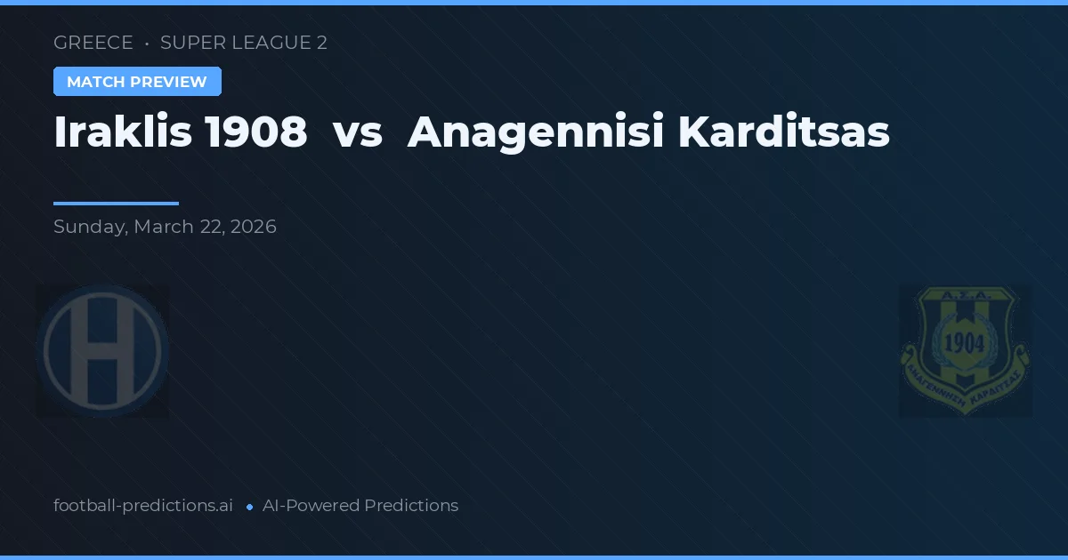 Iraklis 1908 vs Anagennisi Karditsa — voorspelling en vooruitblik wedstrijd