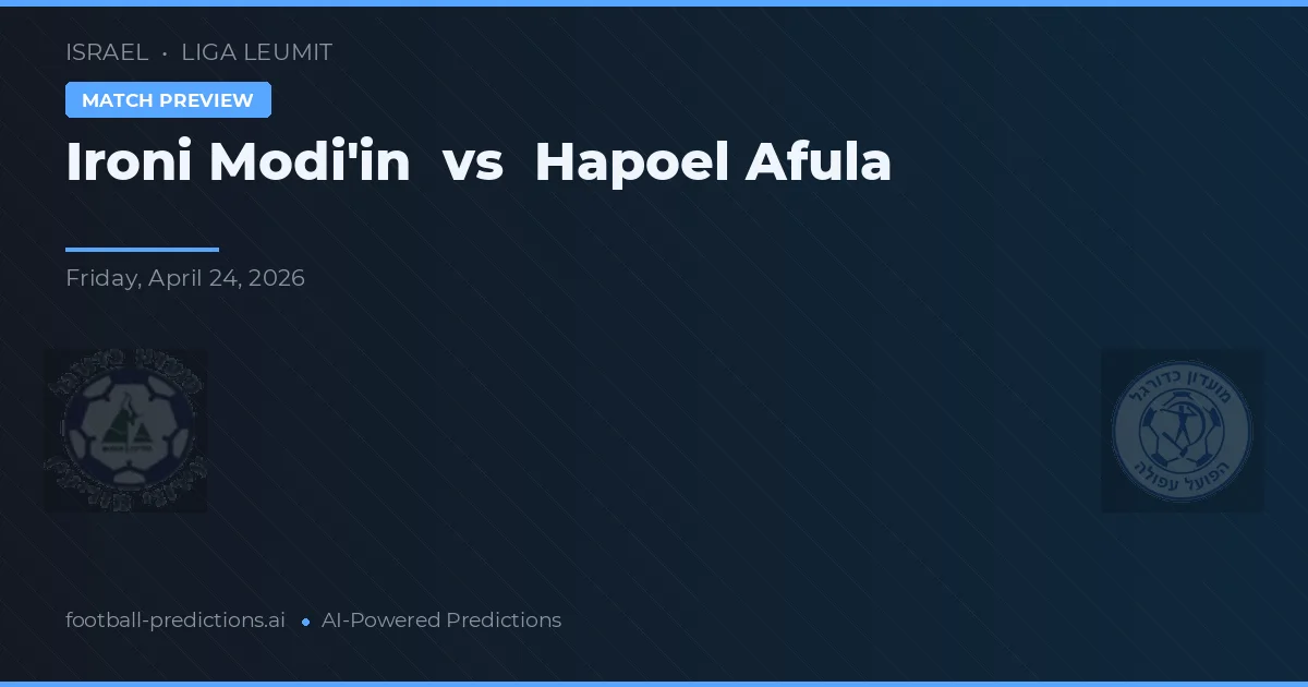 Ironi Modi'in vs Hapoel Afula — voorspelling en vooruitblik wedstrijd
