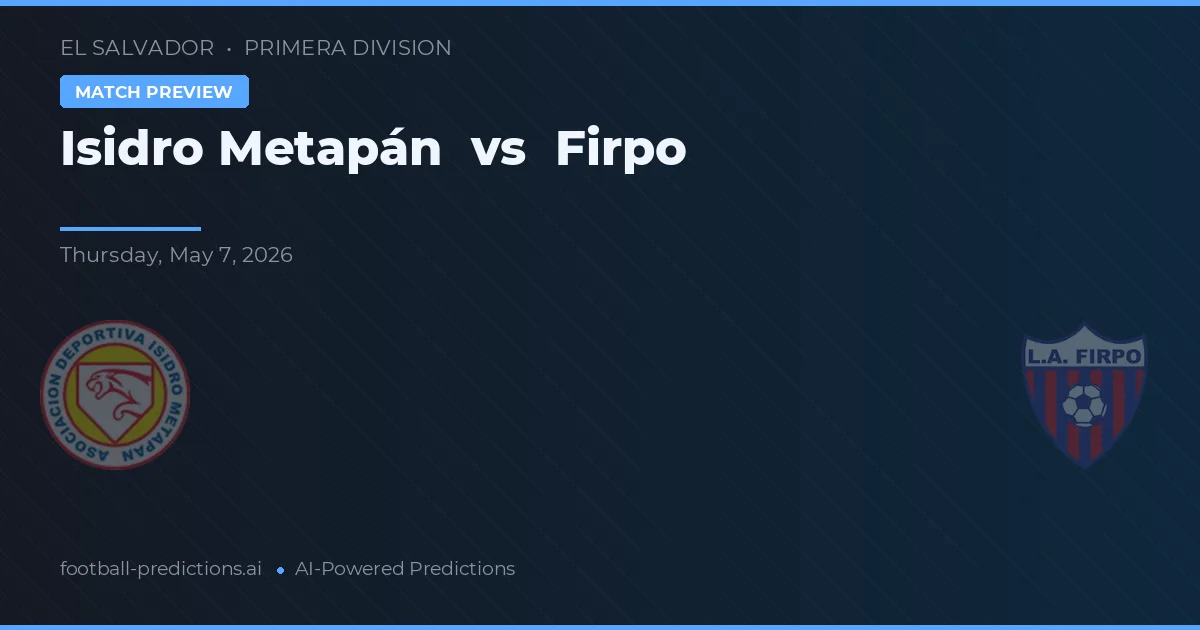 Isidro Metapán vs Firpo — voorspelling en vooruitblik wedstrijd